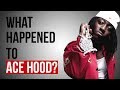 WHAT HAPPENED TO ACE HOOD?