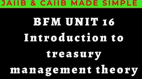 L27 || BFM || UNIT 16 || INTRODUCTION TO TREASURY MANAGEMENT || THEORY