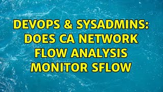 DevOps & SysAdmins: Does CA Network Flow Analysis Monitor SFlow