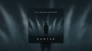The Veiled Universe - HUNTED