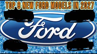 Ford Is About to Take Over 2027 With These 8 New Vehicles