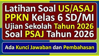 Latihan Soal UJIAN SEKOLAH (US/ASAJ) PPKN Kelas 6 Kurikulum Merdeka & Pembahasan Tahun 2026