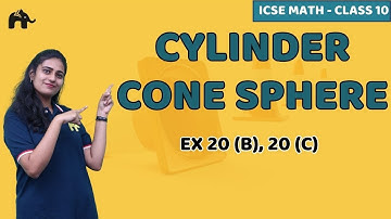 Cylinder Cone Sphere Class 10 ICSE Maths | Mathematics Chapter 20 Exercise 20B 20C | Selina