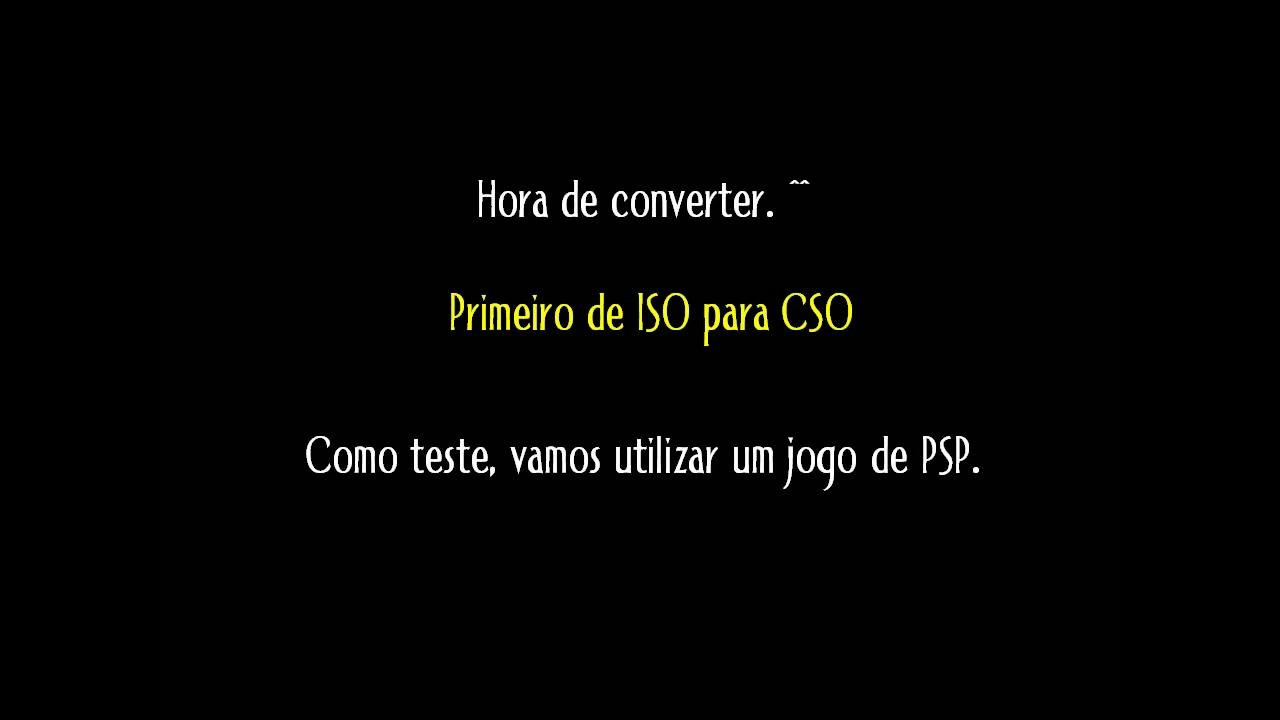 Como converter de CSO para ISO (tutorial 9 pt3) YouTube