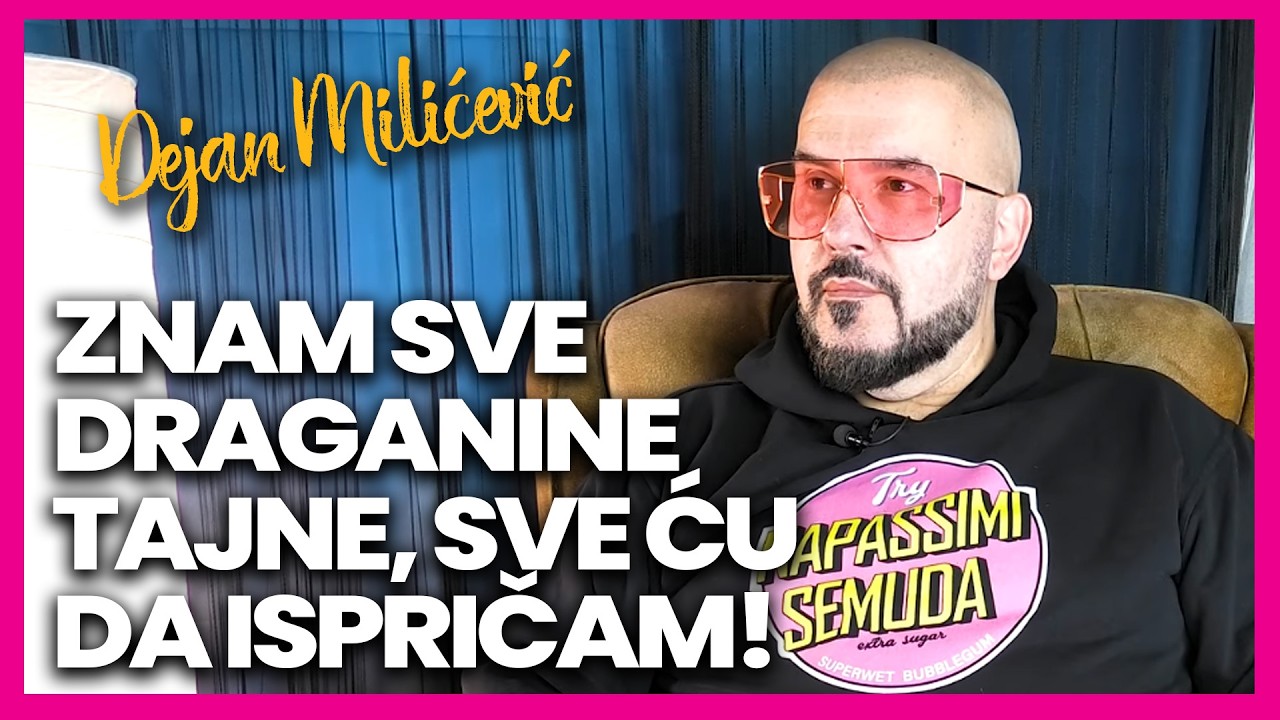 Znam sve tajne Dragane Mirkovic! Dejab Milicevic; Otkricu ih kada za to dodje vreme da svi saznaju!