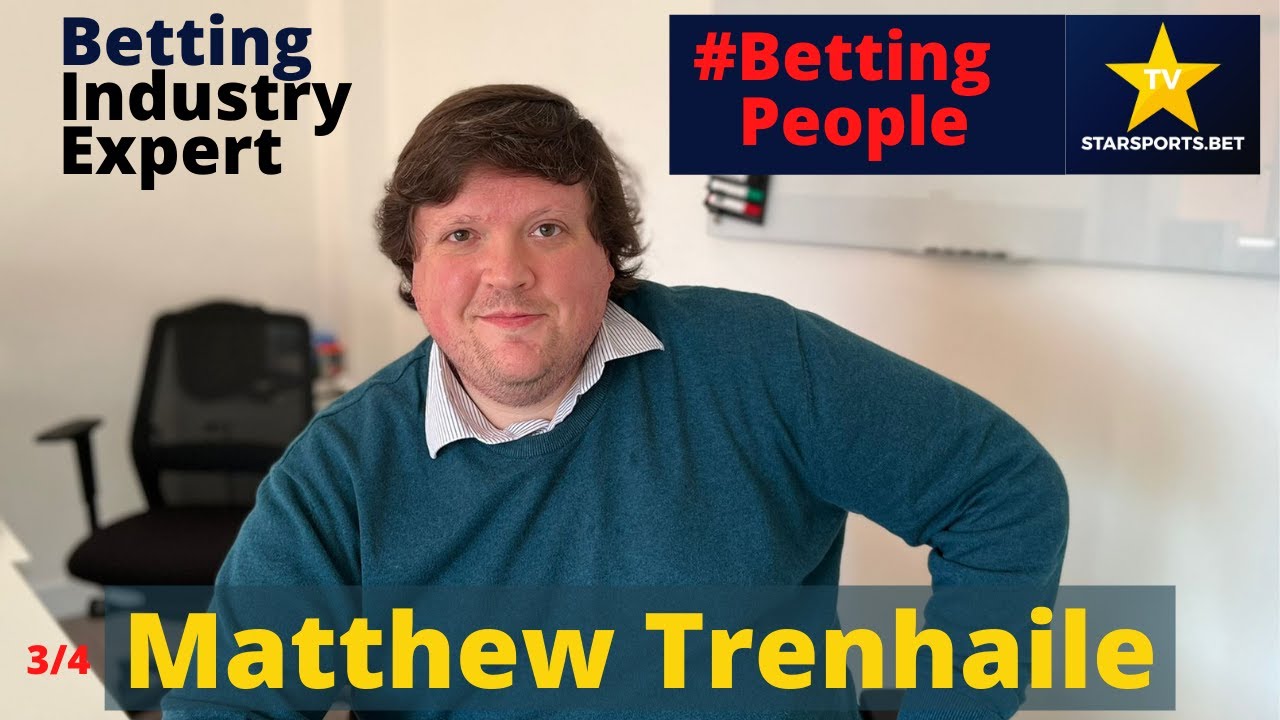 #BettingPeople Interview MATTHEW TRENHAILE Betting Industry Expert 3/4