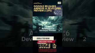 Google Releases Android 16 Developer Preview 2 DP2
