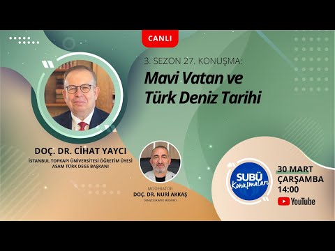 Mavi Vatan ve Türk Deniz Tarihi -  Konuşmacı: Doç. Dr. Cihat Yaycı