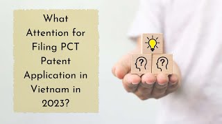 What Attention for Filing PCT Patent Application in Vietnam in 2023