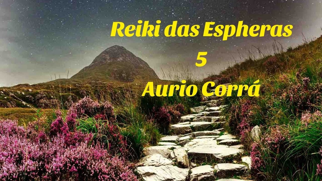 REIKI DAS ESPHERAS: VOL.5 - AURIO CORRÁ - NEW AGE, MÚSICA PARA REIKI , ENERGIA DE CURA,  REIKI, PAZ.