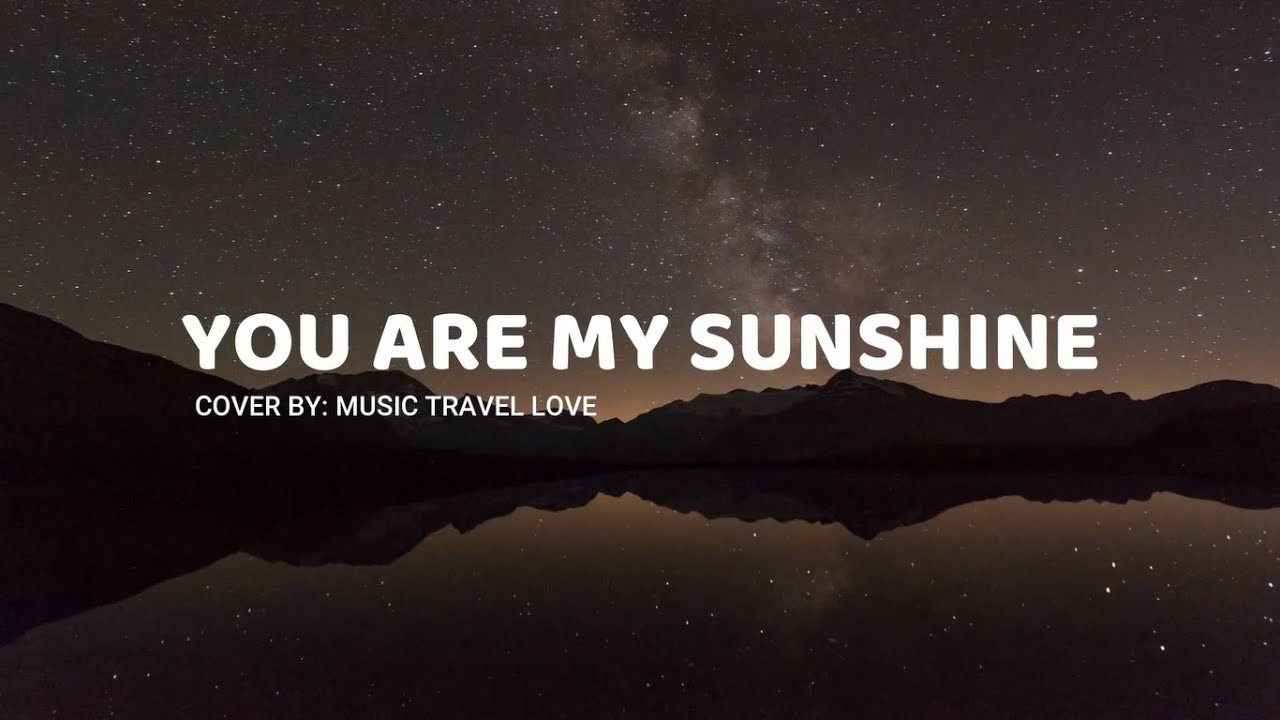 You Are My Sunshine - cover by Music Travel Love #letras #pop