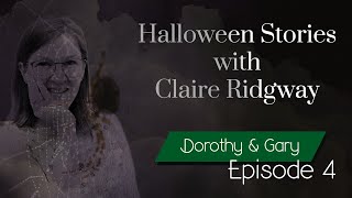 Halloween Ghost Stories Part 4 - Dorothy and Gary