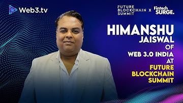 Himanshu Jaiswal: CEO of Web 3.0 India at Future Blockchain Summit
