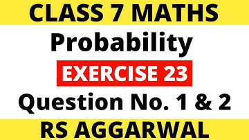 Exercise 23 Question 1 and 2। Class 7 Maths। Probability। RS Aggarwal