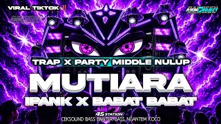 DJ MUTIARA X BABAT BABAT VIRAL TIKTOK FULL BASS MIDDLE TASSO CETUNG