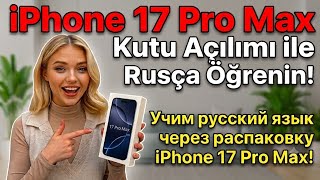 Iphone 17 Pro Max Kutu Açılımı Ile Rusça Öğrenin Çadersleri Çaöğreniyorum