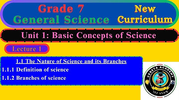 Grade 7 General Science Unit 1 – Lecture 1 | The Nature of Science and Its Branches | 7ተኛ ክፍል GS