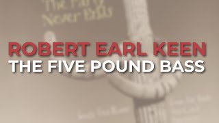 Robert Earl Keen - The Five Pound Bass (Official Audio)