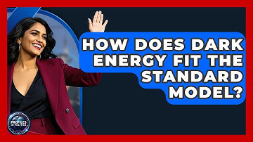 How Does Dark Energy Fit The Standard Model? - Profiles in Politics