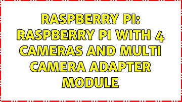 Raspberry Pi: Raspberry Pi with 4 cameras and Multi Camera Adapter Module