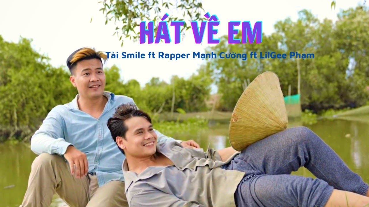 Hát Về Em (I Sing About You) - Tài Smile ft Rapper Mạnh Cường ft LilGee ...