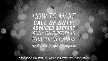 How To Make Call Of Duty : Advanced Warfare Run On DirectX 10 Graphics Cards
