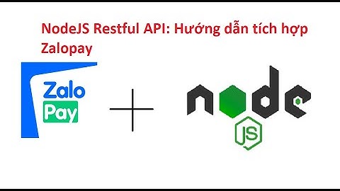NodeJS Restful API: hướng dẫn tích hợp thanh toán Zalopay