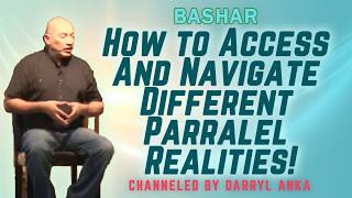 Bashar - How to Access and Navigate Different Parralel Realities!