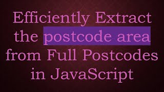 Efficiently Extract the postcode area from Full Postcodes in JavaScript