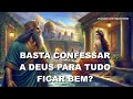 #1177 Basta confessar a Deus para tudo ficar bem?