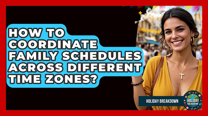 How To Coordinate Family Schedules Across Different Time Zones? - Holiday Breakdown