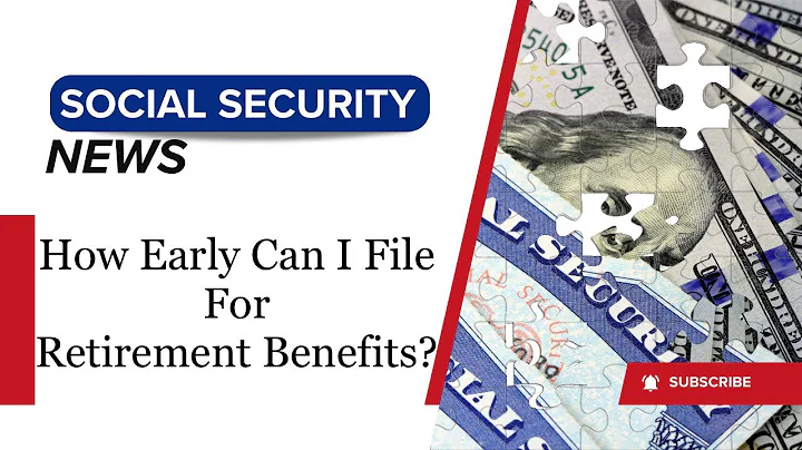 Social Security: How early can I file for retirement benefits