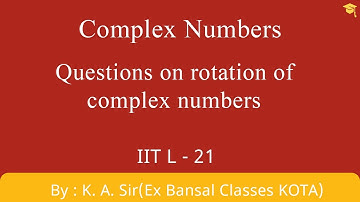 Complex Numbers L-21| Questions on rotation of complex numbers| IIT JEE| NCERT|11th| 12th| Maths