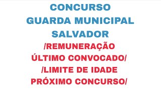 CONCURSO GUARDA MUNICIPAL SALVADOR IDADE MÁXIMA NOTA DE CORTE CONVOCADOS REMUNEÇÃO ÚLTIMOS CONVOCADO