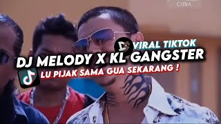 DJ KL GANGSTER X MELODY VIRAL TIKTOK | LU PIJAK SAMA GUA SEKARANG !