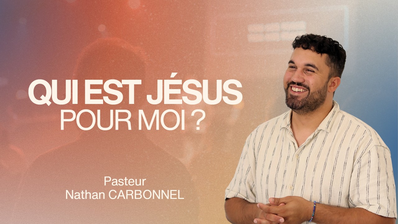 Qui est Jésus pour moi ? (Série Je suis 1/2) | Pst Nathan Carbonnel