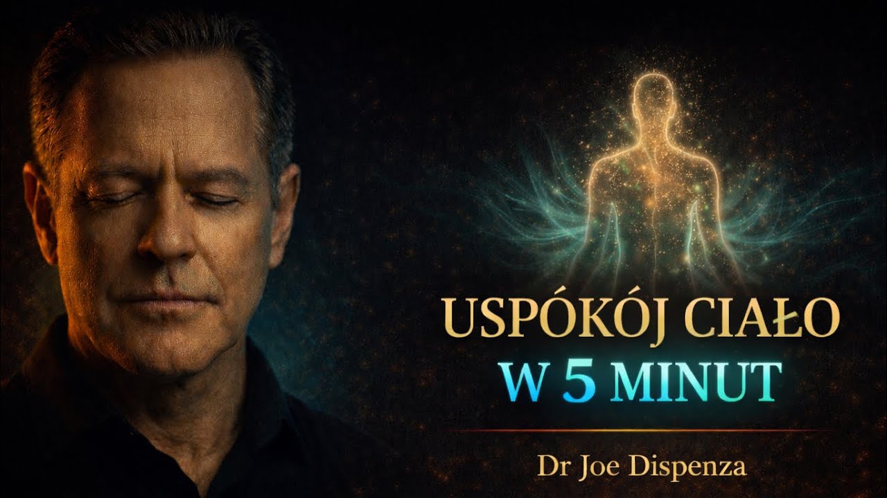 Uspokój swoje ciało w 5 MINUT - technika, którą Dr Joe Dispenza daje swoim pacjentom