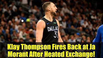 Klay Thompson Fires Back at Ja Morant After Heated Exchange!