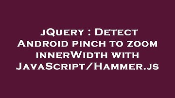 jQuery : Detect Android pinch to zoom innerWidth with JavaScript/Hammer.js