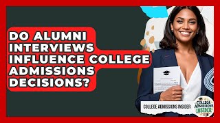 Do Alumni Interviews Influence College Admissions Decisions - College Admissions Insider