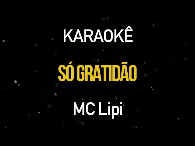 Só Gratidão - MC Lipi (Karaokê Version) class=