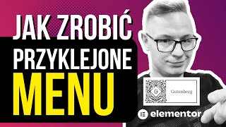 Jak Zrobić Przyklejone / Pływające Menu Na WordPress | Sticky Menu Elementor / Gutenberg