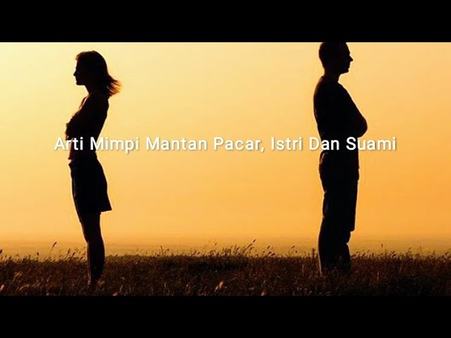 13 Arti Mimpi Ketemu Mantan Pacar Istri Dan Suami Youtube 13 Arti Mimpi Ketemu Mantan Pacar Istri Dan Suami Youtube