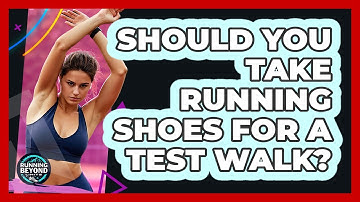Should You Take Running Shoes For A Test Walk?