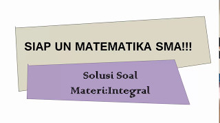 SIAP UN MATEMATIKA SMA!!! Solusi Soal Materi : Integral 1 dan CARA CEPAT!!! SIAP UN MATEMATIKA SMA!!! Solusi Soal Materi : Integral 1 dan CARA CEPAT!!!