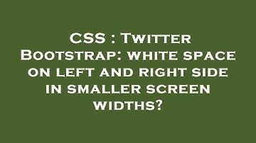 CSS : Twitter Bootstrap: white space on left and right side in smaller screen widths?