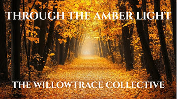 Through The Amber Light - The Willowtrace Collective - Official Audio