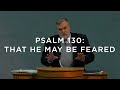Psalm 130: That He May Be Feared | Douglas Wilson