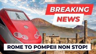 From Rome to Pompeii - Breaking news new non stop train from Rome to Pompeii