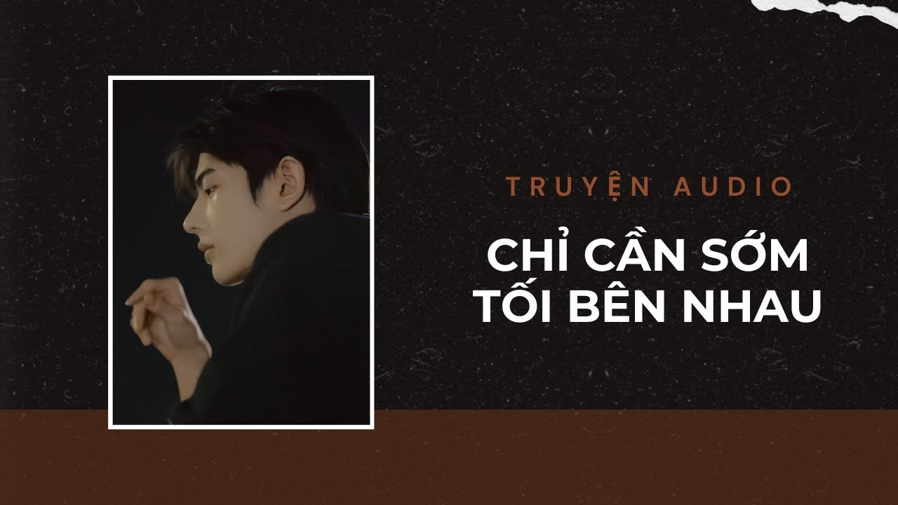 Truyện Audio / Chỉ Cần Sớm Tối Bên Nhau | Trần Thiên Minh